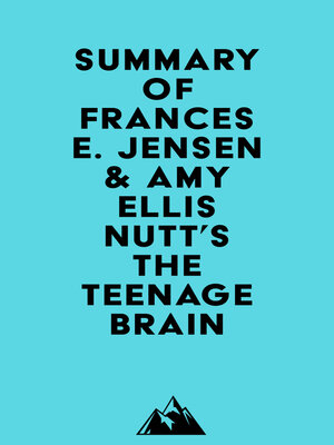 cover image of Summary of Frances E. Jensen & Amy Ellis Nutt's the Teenage Brain